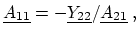 $\displaystyle \ensuremath{\underline{A_{11}}} = -\ensuremath{\underline{Y_{22}}} / \ensuremath{\underline{A_{21}}}\ ,$