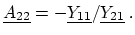 $\displaystyle \ensuremath{\underline{A_{22}}} = -\ensuremath{\underline{Y_{11}}} / \ensuremath{\underline{Y_{21}}}\ .$