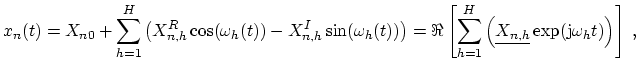 $\displaystyle x_n(t) = X_{n0} + \sum_{h = 1}^{H} \left(X_{n,h}^R \cos(\omega_h(...
...underline{X_{n,h}}} \exp(\ensuremath{\mathrm{j}}\omega_h t) \right) \right] \ ,$
