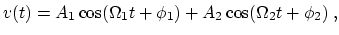 $\displaystyle v(t) = A_1 \cos(\Omega_1 t + \phi_1) + A_2 \cos(\Omega_2 t + \phi_2) \ ,$