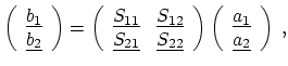 $\displaystyle \displaystyle \left( \begin{array}{c} \ensuremath{\underline{b_1}...
...remath{\underline{a_1}} \\ \ensuremath{\underline{a_2}} \end{array} \right) \ ,$