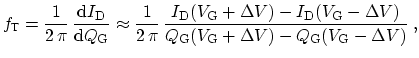 $\displaystyle \ensuremath{f_\textrm{T}}= \frac{1}{2 \, \pi} \, \displaystyle \f...
... \Delta V) - \ensuremath{Q_\mathrm{G}}(\ensuremath{V_\mathrm{G}}-\Delta V)} \ ,$