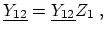 $\displaystyle \ensuremath{\underline{Y_{12}}} = \ensuremath{\underline{Y_{12}}} Z_{1}\ ,$