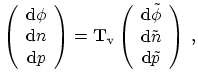 $\displaystyle \left( \begin{array}{c} \ensuremath{\mathrm{d}\phi}\\ \ensuremath...
...{\mathrm{d}\tilde{n}}\\ \ensuremath{\mathrm{d}\tilde{p}} \end{array} \right)\ ,$