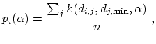 $\displaystyle p_i(\alpha) = \frac{\sum_j k(\ensuremath{d_{i,j}},\ensuremath{d_{j,{\mathrm{min}}}},\alpha)}{n} \ ,$