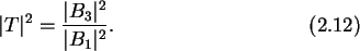 \begin{gather}\vert T\vert^2 = \frac{\vert B_3\vert^2}{\vert B_1\vert^2}.
\end{gather}