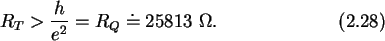 \begin{gather}R_T > \frac{h}{e^2} = R_Q \doteq \text{25813}\ \mathsf{\Omega}.
\end{gather}