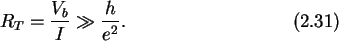 \begin{gather}R_T = \frac{V_b}{I} \gg \frac{h}{e^2}.
\end{gather}