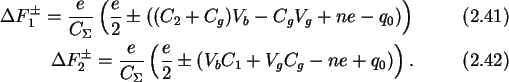 \begin{gather}\Delta F_1^{\pm}= \frac{e}{C_{\Sigma}}
\left(\frac{e}{2}\pm ((C_2...
...e}{C_{\Sigma}}
\left(\frac{e}{2}\pm (V_bC_1+V_gC_g-ne+q_0)\right).
\end{gather}