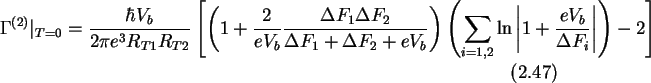 \begin{gather}\Gamma^{(2)}\arrowvert_{T=0}=\frac{\hbar V_b}{2\pi e^3R_{T1}R_{T2}...
...ln
\left\vert 1+\frac{eV_b}{\Delta F_i}\right\vert\right)-2\right]
\end{gather}