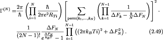 \begin{align}
\Gamma^{(N)}=&\frac{2\pi}{\hbar}
\left(\prod_{i=1}^N\frac{\hbar}{...
..._BT}}-1}
\prod_{i=1}^{N-1}\left((2\pi k_BTi)^2+\Delta F_N^2\right).
\end{align}