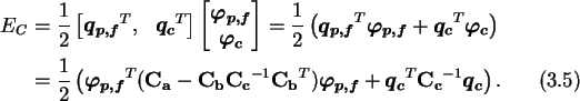 \begin{align}
E_C &= \frac{1}{2}\begin{bmatrix}\boldsymbol{q_{p,f}}^T,&\boldsymb...
...{p,f}}+\boldsymbol{q_c}^T\mathbf{C_c}^{-1}\boldsymbol{q_c}
\right).
\end{align}