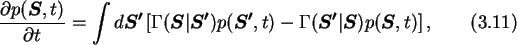 \begin{gather}
\frac{\partial p(\boldsymbol{S},t)}{\partial t}=\int d\boldsymbol...
...mma(\boldsymbol{S'}\vert\boldsymbol{S}) p(\boldsymbol{S},t)\right],
\end{gather}