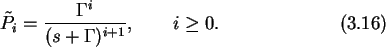 \begin{gather}\tilde{P}_i=\frac{\Gamma^i}{(s+\Gamma)^{i+1}}, \qquad i\geq 0.
\end{gather}