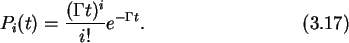 \begin{gather}
P_i(t)=\frac{(\Gamma t)^i}{i!}e^{-\Gamma t}.
\end{gather}