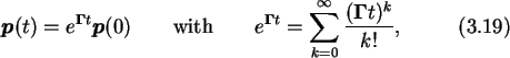 \begin{gather}
\boldsymbol{p}(t) = e^{\boldsymbol{\Gamma} t}\boldsymbol{p}(0) \q...
...{\Gamma} t}=\sum_{k=0}^{\infty}\frac{(\boldsymbol{\Gamma}t)^k}{k!},
\end{gather}