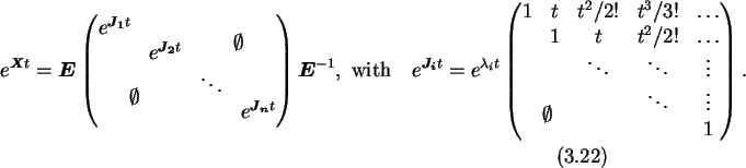 \begin{gather}e^{\boldsymbol{X}t}=\boldsymbol{E}\begin{pmatrix}
e^{\boldsymbol{...
...pace{0.8cm}\raisebox{0.3cm}{$\emptyset$ }}}}& & & & 1\end{pmatrix}.
\end{gather}