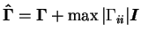 $\boldsymbol{\hat{\Gamma}}=\boldsymbol{\Gamma}+\max\vert\Gamma_{ii}\vert\boldsymbol{I}$