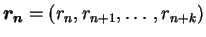 $\boldsymbol{r_n}=(r_n,r_{n+1},\ldots,r_{n+k})$