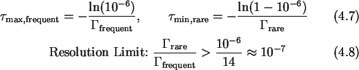 \begin{gather}\tau_{\text{max,frequent}} = -\frac{\ln(10^{-6})}{\Gamma_{\text{fr...
...}}%
{\Gamma_{\text{frequent}}} > \frac{10^{-6}}{14} \approx 10^{-7}
\end{gather}