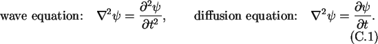 \begin{gather}% latex2html id marker 2864
\text{wave equation:\hspace{1em}} \nab...
...ation:\hspace{1em}} \nabla^2\psi=
\frac{\partial\psi}{\partial t}.
\end{gather}