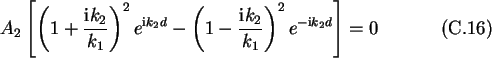 \begin{gather}A_2\left[\left(1+\frac{\text{i}k_2}{k_1}\right)^2e^{\text{i}k_2d}-
\left(1-\frac{\text{i}k_2}{k_1}\right)^2e^{-\text{i}k_2d}\right]=0
\end{gather}