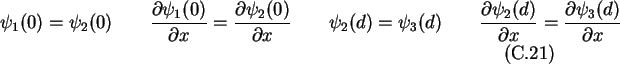 \begin{gather}\psi_1(0) = \psi_2(0) \qquad \frac{\partial\psi_1(0)}{\partial x} ...
...rtial\psi_2(d)}{\partial x} =
\frac{\partial\psi_3(d)}{\partial x}
\end{gather}