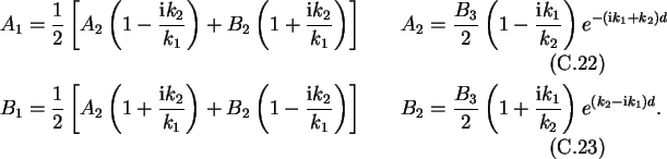 \begin{alignat}{2}
A_1 &= \frac{1}{2}\left[A_2\left(1-\frac{\text{i}k_2}{k_1}\ri...
...3}{2}\left(1+\frac{\text{i}k_1}{k_2}\right)e^{(k_2-\text{i}k_1)d}.
\end{alignat}