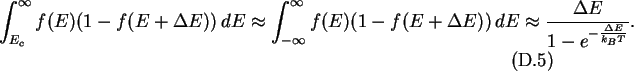 \begin{gather}
\int_{E_c}^{\infty} f(E)(1-f(E+\Delta E))\,dE \approx
\int_{-\in...
...elta E))\,dE
\approx\frac{\Delta E}{1-e^{-\frac{\Delta E}{k_BT}}}.
\end{gather}