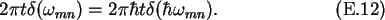 \begin{gather}2\pi t\delta(\omega_{mn})=2\pi\hbar t\delta(\hbar\omega_{mn}).
\end{gather}