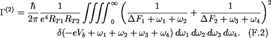 \begin{multline}\Gamma^{(2)}=\frac{\hbar}{2\pi}\frac{1}{e^4 R_{T1}R_{T2}}
\iiii...
...\omega_3+\omega_4)
\,d\omega_1\,d\omega_2\,d\omega_3\,d\omega_4.
\end{multline}