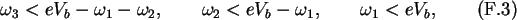 \begin{gather}\omega_3<eV_b-\omega_1-\omega_2, \qquad \omega_2<eV_b-\omega_1, \qquad
\omega_1<eV_b,
\end{gather}