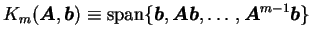 $K_m(\boldsymbol{A},\boldsymbol{b})\equiv \text{span}\{\boldsymbol{b},\boldsymbol{A}\boldsymbol{b},\ldots,
\boldsymbol{A}^{m-1}\boldsymbol{b}\}$