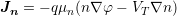 Jn = − qμn (n∇ φ− VT∇n )
