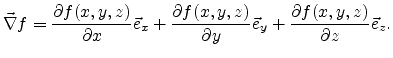 $\displaystyle \vec{\nabla} f = \frac{\partial f(x,y,z)}{\partial x}\vec{e}_x+ \...
... f(x,y,z)}{\partial y}\vec{e}_y+ \frac{\partial f(x,y,z)}{\partial z}\vec{e}_z.$