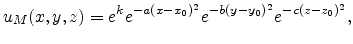 $\displaystyle u_M(x,y,z)=e^{k} e^{-a(x-x_{0})^{2}} e^{-b(y-y_{0})^{2}}e^{-c(z-z_{0})^{2}},$