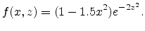 $\displaystyle f(x,z) = (1 - 1.5x^2)e^{-2z^2}.$