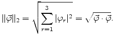 $\displaystyle \Vert\vec{\varphi}\Vert _{2}=\sqrt{\sum_{r=1}^{3}\vert\varphi_{r}\vert^{2}}=\sqrt{\vec{\varphi} \cdot \vec{\varphi}}.$