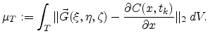 $\displaystyle \mu_{T}:=\int_{T}\Vert\vec{G}(\xi,\eta,\zeta)-\frac{\partial C(x,t_k)}{\partial x}\Vert _{2}  dV.$
