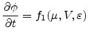 $\displaystyle \frac{\partial \phi}{\partial t}= f_1(\mu,V,\varepsilon)$