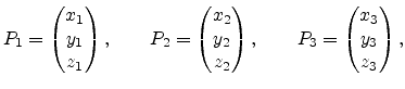 $\displaystyle P_1 = \begin{pmatrix}x_1 \ y_1 \ z_1 \end{pmatrix}, \qquad P_2 ...
...z_2 \end{pmatrix}, \qquad P_3 = \begin{pmatrix}x_3 \ y_3 \ z_3 \end{pmatrix},$