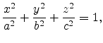 $\displaystyle \frac{x^2}{a^2}+\frac{y^2}{b^2}+\frac{z^2}{c^2}=1,$
