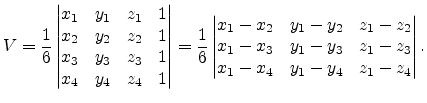 $\displaystyle V= \frac{1}{6} \begin{vmatrix}x_1 & y_1 & z_1 & 1\ x_2 & y_2 & z...
...x_3 & y_1 - y_3 & z_1 - z_3 \ x_1 - x_4 & y_1 - y_4 & z_1 - z_4 \end{vmatrix}.$