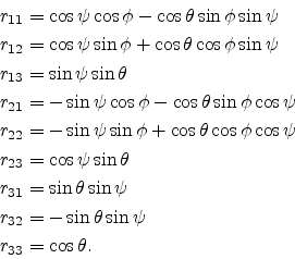 \begin{displaymath}\begin{split}r_{11} &= \cos \psi \cos \phi - \cos \theta \sin...
...= -\sin \theta \sin \psi \ r_{33} &= \cos \theta . \end{split}\end{displaymath}