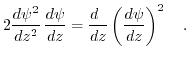 $\displaystyle 2\frac{d\psi^{2}}{dz^{2}}\,\frac{d\psi}{dz}=\frac{d\phantom{z}}{dz}\left(\frac{d\psi}{dz}\right)^{2}\quad.$