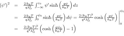 \begin{displaymath}\begin{array}{ccl} \left(\psi'\right)^{2}&=&\,\frac{2\,k_{\te...
...ft(\frac{q\psi_{0}}{k_{\text{B}} T}\right)-1\right) \end{array}\end{displaymath}