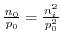$ \frac{n_{0}}{p_{0}}=\frac{n_{i}^{2}}{p_{0}^{2}}$