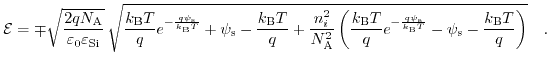 $\displaystyle \mathcal{E}=\mp\sqrt{\frac{2 q N_{\text{A}}}{\varepsilon_{0} \var...
...}}{k_{\text{B}} T}} - \psi_{\text{s}} - \frac{k_{\text{B}} T}{q} \right)}\quad.$