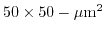 $ 50\times50-\mu\mathrm{m}^{2}$