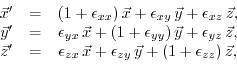 \begin{displaymath}\begin{array}{ccc} \vec{x}'&=&(1+\epsilon_{xx})\,\vec{x}+\eps...
..._{zy}\,\vec{y}+(1+\epsilon_{zz})\,\vec{z},\nonumber \end{array}\end{displaymath}